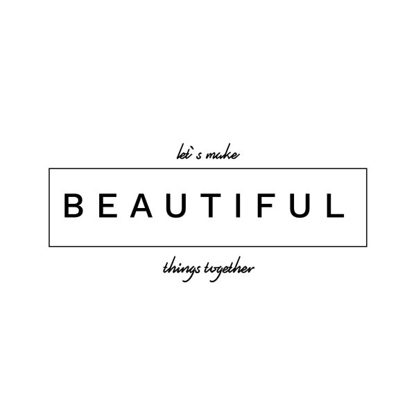 let`s make beautiful things together