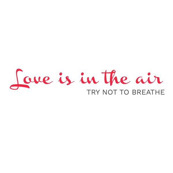 Love is in the air, try not to breathe